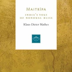 [Read] KINDLE PDF EBOOK EPUB Maitripa: India's Yogi of Nondual Bliss (Lives of the Ma
