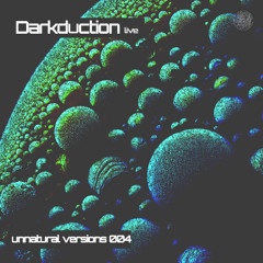 Unnatural Versions 004 | Darkduction Live [Surround Sound]