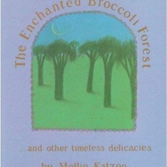 GET ✔PDF✔ The Enchanted Broccoli Forest: And Other Timeless Delicacies