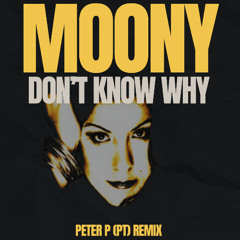 Moony - I Don't Know Why (PETER P (PT) Extended Remix) **FILTERED**