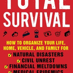 ✔pdf⚡  Total Survival: How to Organize Your Life, Home, Vehicle, and Family for