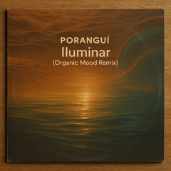 Porangui - lluminar (Organic Mood remix)