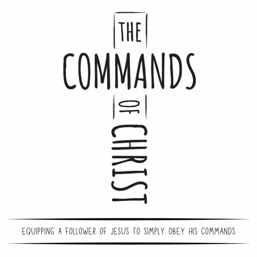 The Commands of Christ - Communion March 17, 2024
