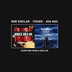 Bob Sinclair X FISHER X Ava Max - Everytime World Hold On (SLOWLEEZ Mashup)