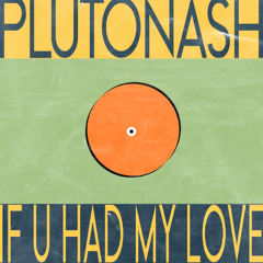 If You Had My Love (Pluto's Deep Mix)