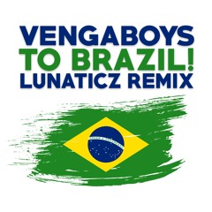 Vengaboys - To Brazil! (LUNATICZ Remix) [FREE DOWNLOAD]