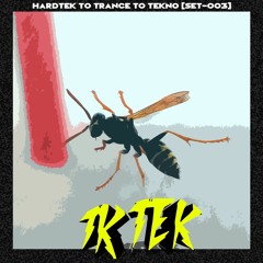 TKTEK // HARDTEK TO TRANCE TO TEKNO // [SET-003]