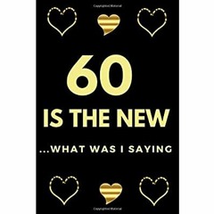 Download ⚡️ PDF 60 Is The New â¦ What Was I Saying Birthday NotebookJournal 60th Birthday Fu