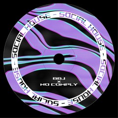 BBJ x NO COMPLY - SOCIAL HOUSE [05]