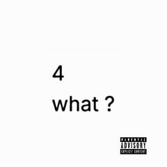 4 WHAT?