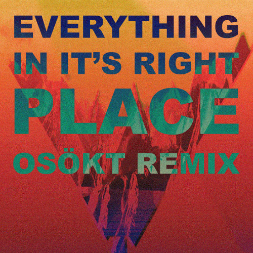 Everything in it's right place (OSÖKT REMIX)
