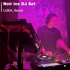 Noir ins DJ set  | LUKA, Seoul