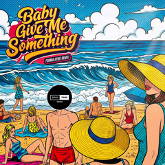 Baby Give Me Something (Formulator Remix)