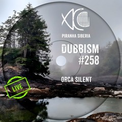 DUBBISM #258 - Orca Silent