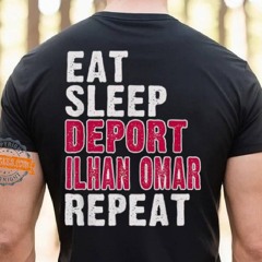 Eat Sleep Deport Ilhan Omar Repeat Shirt