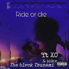 Ride or die w/Juiice & XO
