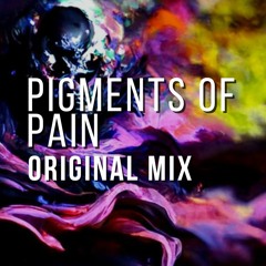 Pigments Of Pain - Original Mix