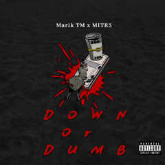 Down or Dumb Ft Mit3