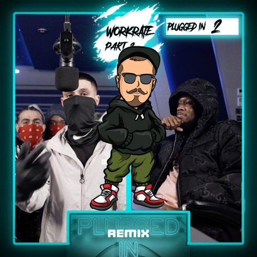 Workrate X Fumez The Engineer - Plugged In 2, Pt. 2 Hard Thursday remix