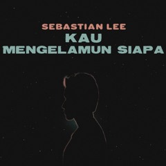 Sebastian Lee - Kau Mengelamun Siapa [Who's in Your Head by Jonas Brothers] (2021)