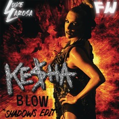 Ke$ha X Frank Walker - Blow (Luke LaRosa & Frank Williams "Shadows (MC4D Remix)" Edit)