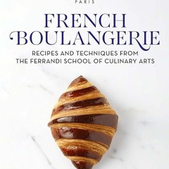 ✔Audiobook⚡️ French Boulangerie: Recipes and Techniques from the Ferrandi School of Culinary Ar