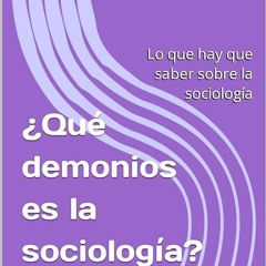 ❤read✔ ?Qu? demonios es la sociolog?a?: Lo que hay que saber sobre la sociolog?a (Spanish Editio