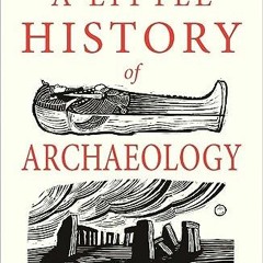 GET PDF EBOOK EPUB KINDLE A Little History of Archaeology (Little Histories) by  Brian Fagan 📝