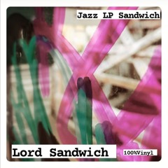 Lord Sandwich - Jazz LP Sandwich (Part 1)