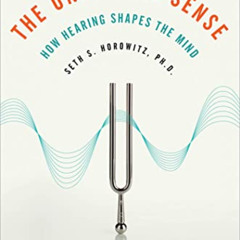 [Get] KINDLE 📪 The Universal Sense: How Hearing Shapes the Mind by  Seth Horowitz [E