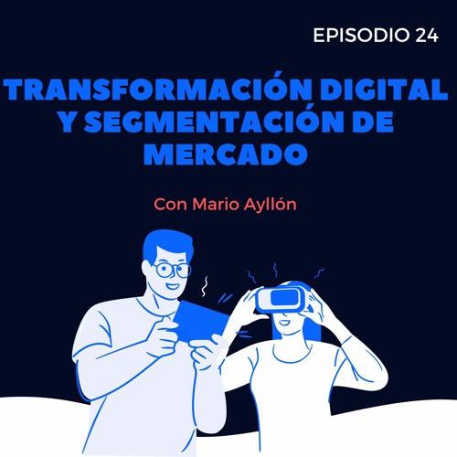 Transformación Digital Y Segmentación De Mercado - Con Mario Ayllón