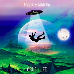 Fizzix & MAMBA - Cruel Life