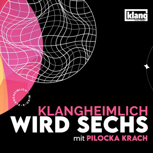 @ klangheimlich wird sechs / 02.09.2023