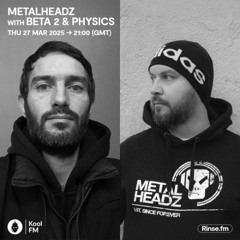 Metalheadz on Kool FM - Beta 2 & Physics - 27 March 2025