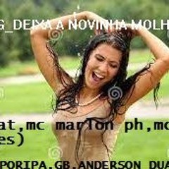 MTG_DEIXA A NOVINHA MOLHADA (Feat,mc marlon ph,mc pl alves) DJS PORIPA,GB,ANDERSON DUARTE