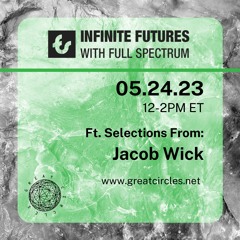 Infinite Futures w/ Full Spectrum - Program 15: Jacob Wick
