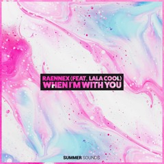 Raennex - When I'm With You (feat. Lala Cool) [Summer Sounds Release]
