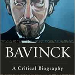 [ACCESS] EBOOK 💞 Bavinck: A Critical Biography by James Eglinton [EPUB KINDLE PDF EB