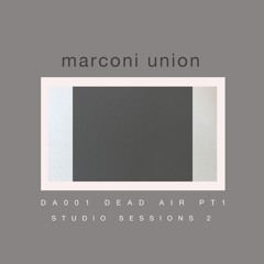 Marconi Union - Dead Air Pt. 1 (Studio Sessions Vol. 2)