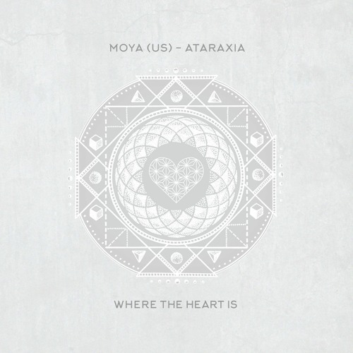 Premiere: Moya (US) - Ataraxia [Where The Heart Is]