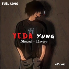 Yeda_Yung_-_[_Slowed___Reverb_]____Full_Song____AR_Lofi