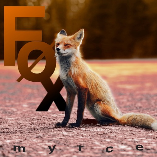 Stream The fox by Myrce Listen online for free on SoundCloud