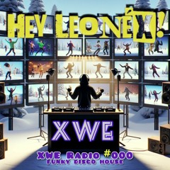 XWE Radio 000 w/ HEY LEONÉX! 01.12/2024 (Funky Disco House)