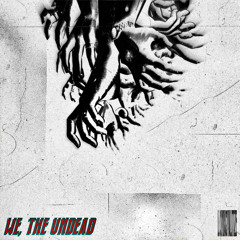 WE, THE UNDEAD (FT. L.A. SLVMDXWGS) [Prod. VALITIZE]