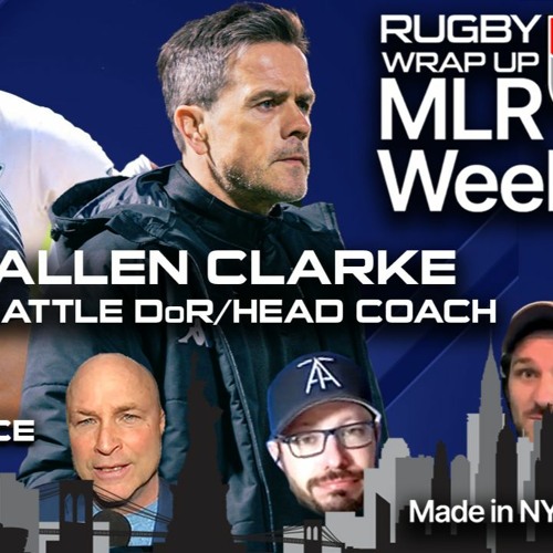 MLR Weekly: Seattle Coach Allen Clark, USA Rugby Coach Scott Lawrence + Highlights, Predictions