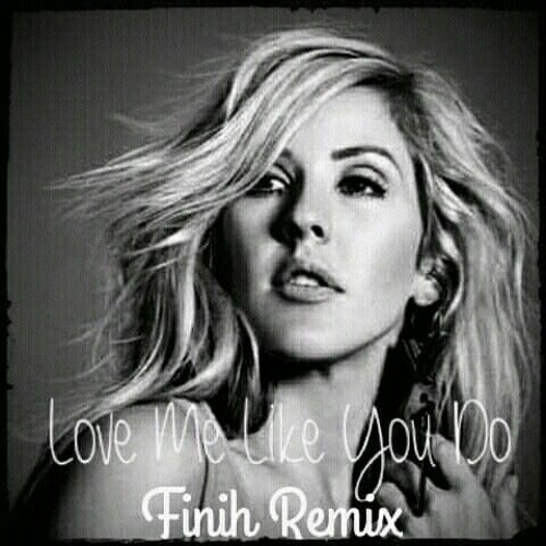 Stream Ellie Goulding-Love Me Like You Do(Finih Remix).mp3 by Dj Finiavana  | Listen online for free on SoundCloud