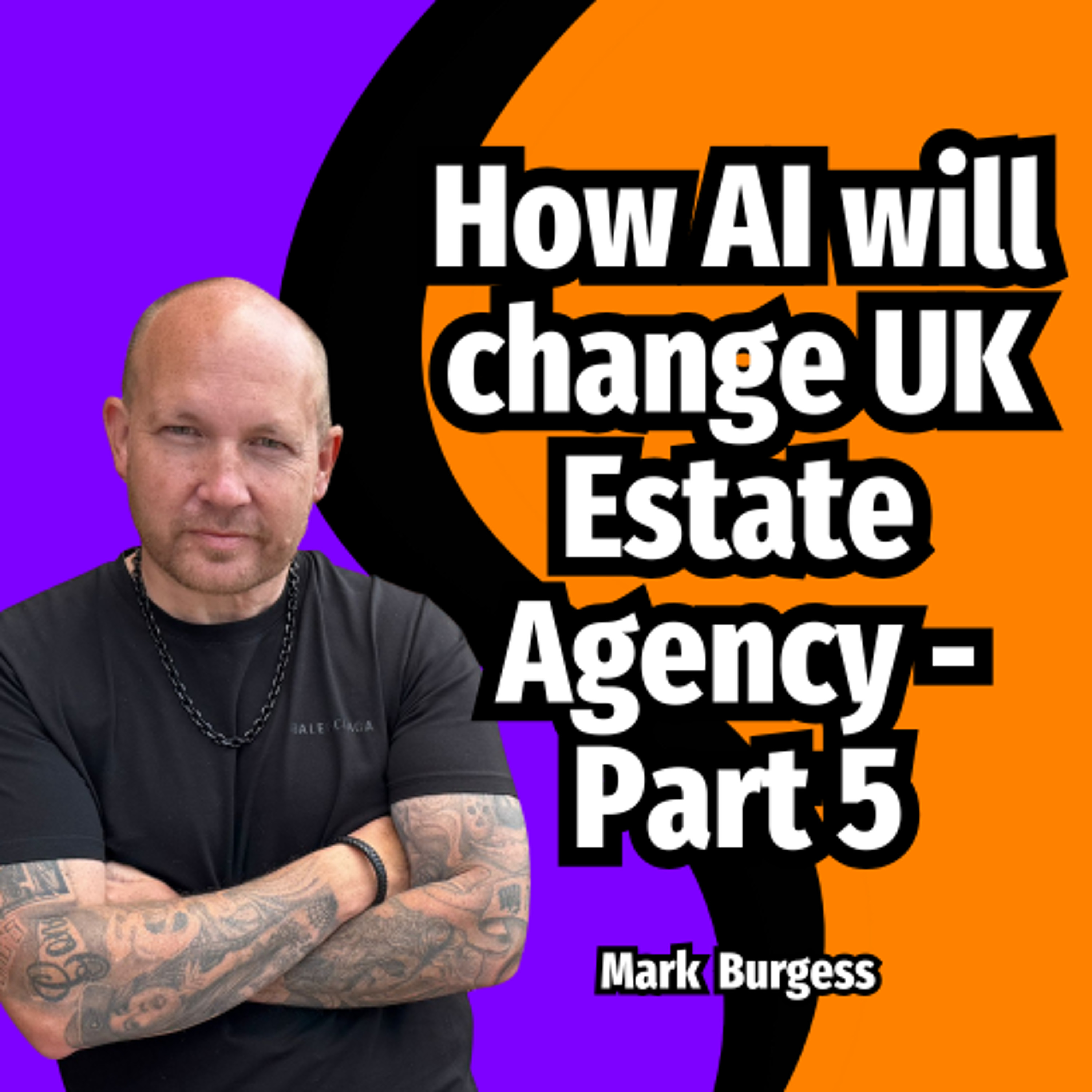 How AI will change UK Estate Agency - Part 5 - Ep. 2363