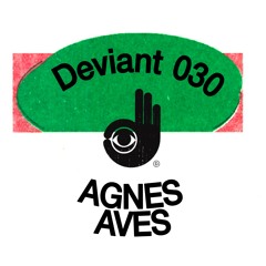 Deviant 030 — Agnes Aves