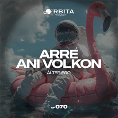 ARRÉ, ANI VOLKON - Alter Ego [Orbita project]