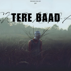 TERE BAAD